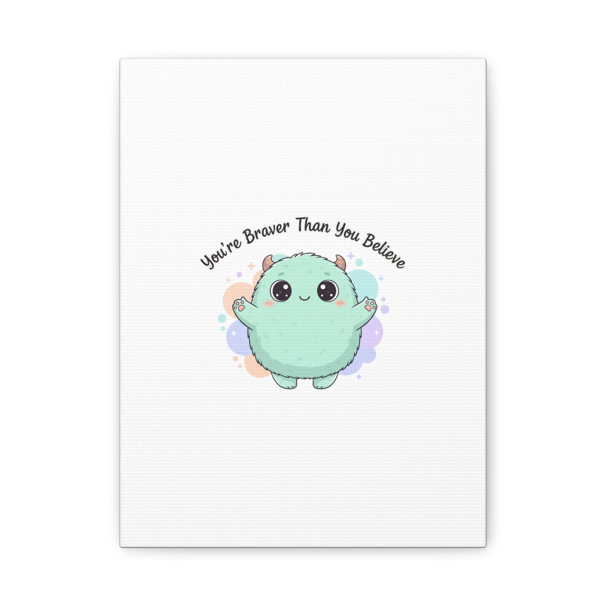 You're Braver Than You Believe Canvas | Cute Monster Wall Art, Kawaii Therapy Mascot