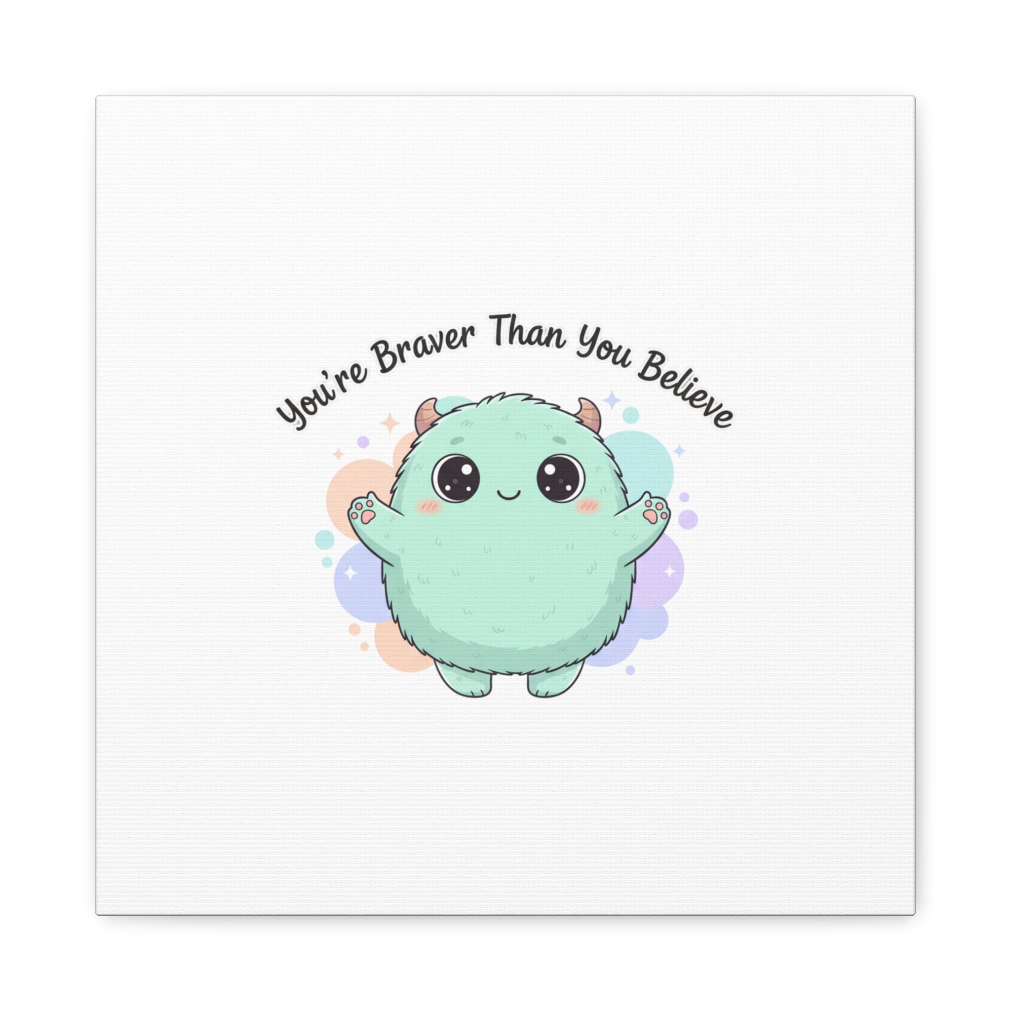 You're Braver Than You Believe Canvas | Cute Monster Wall Art, Kawaii Therapy Mascot