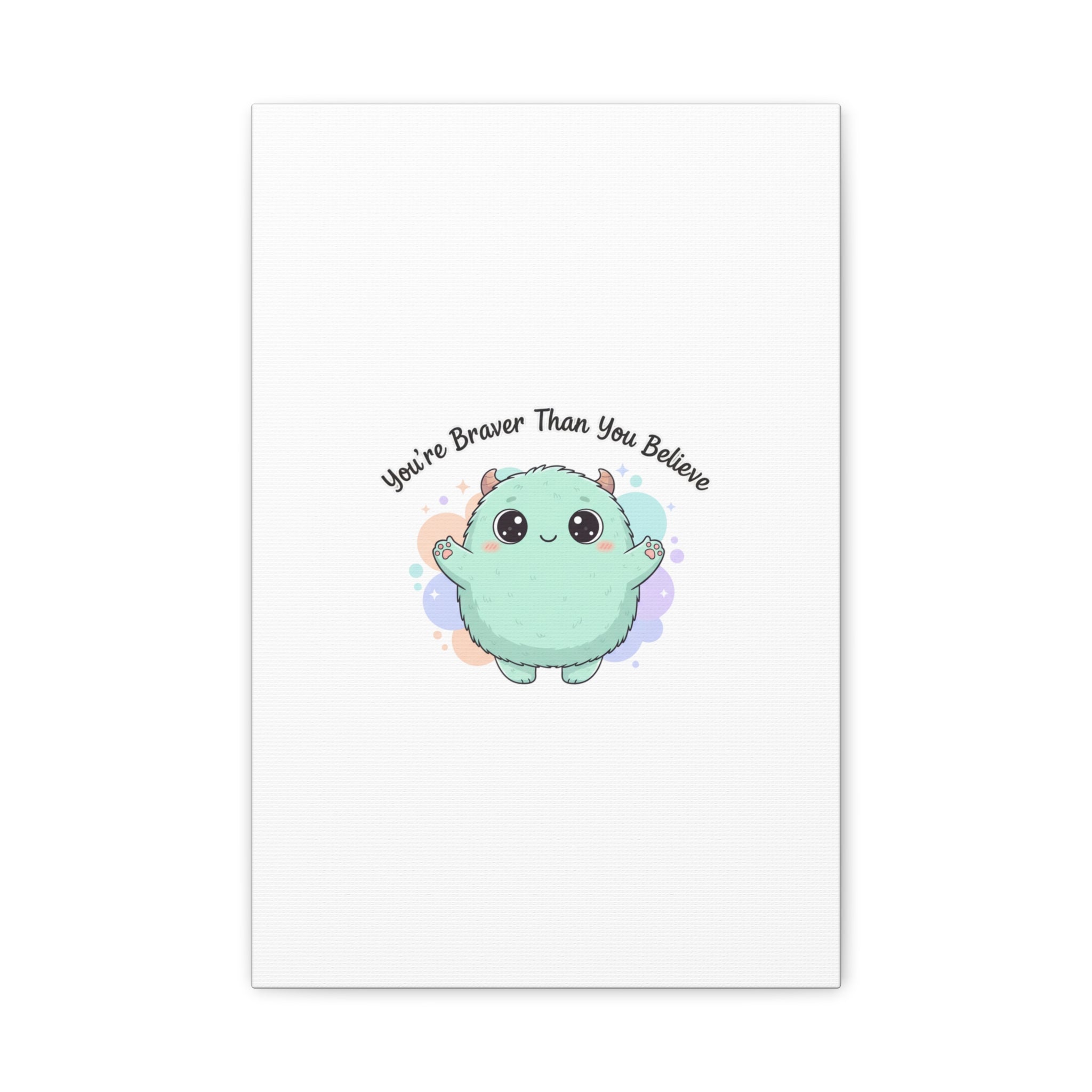 You're Braver Than You Believe Canvas | Cute Monster Wall Art, Kawaii Therapy Mascot