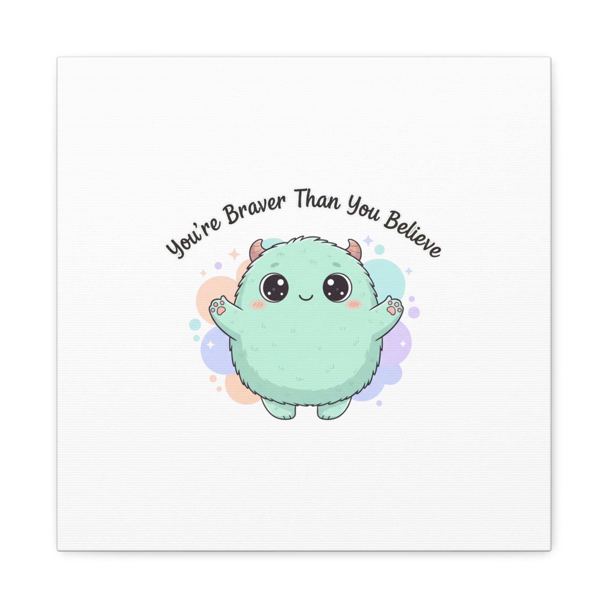 You're Braver Than You Believe Canvas | Cute Monster Wall Art, Kawaii Therapy Mascot