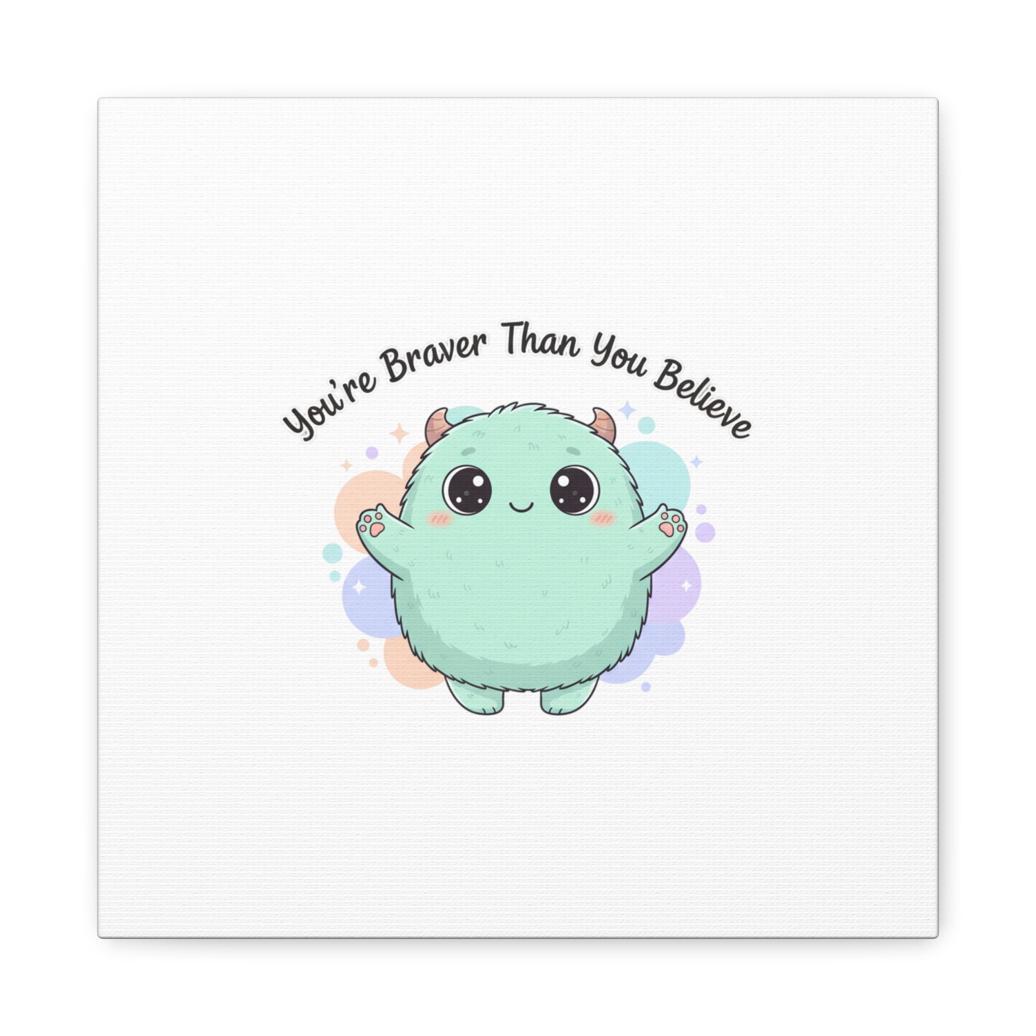 You're Braver Than You Believe Canvas | Cute Monster Wall Art, Kawaii Therapy Mascot