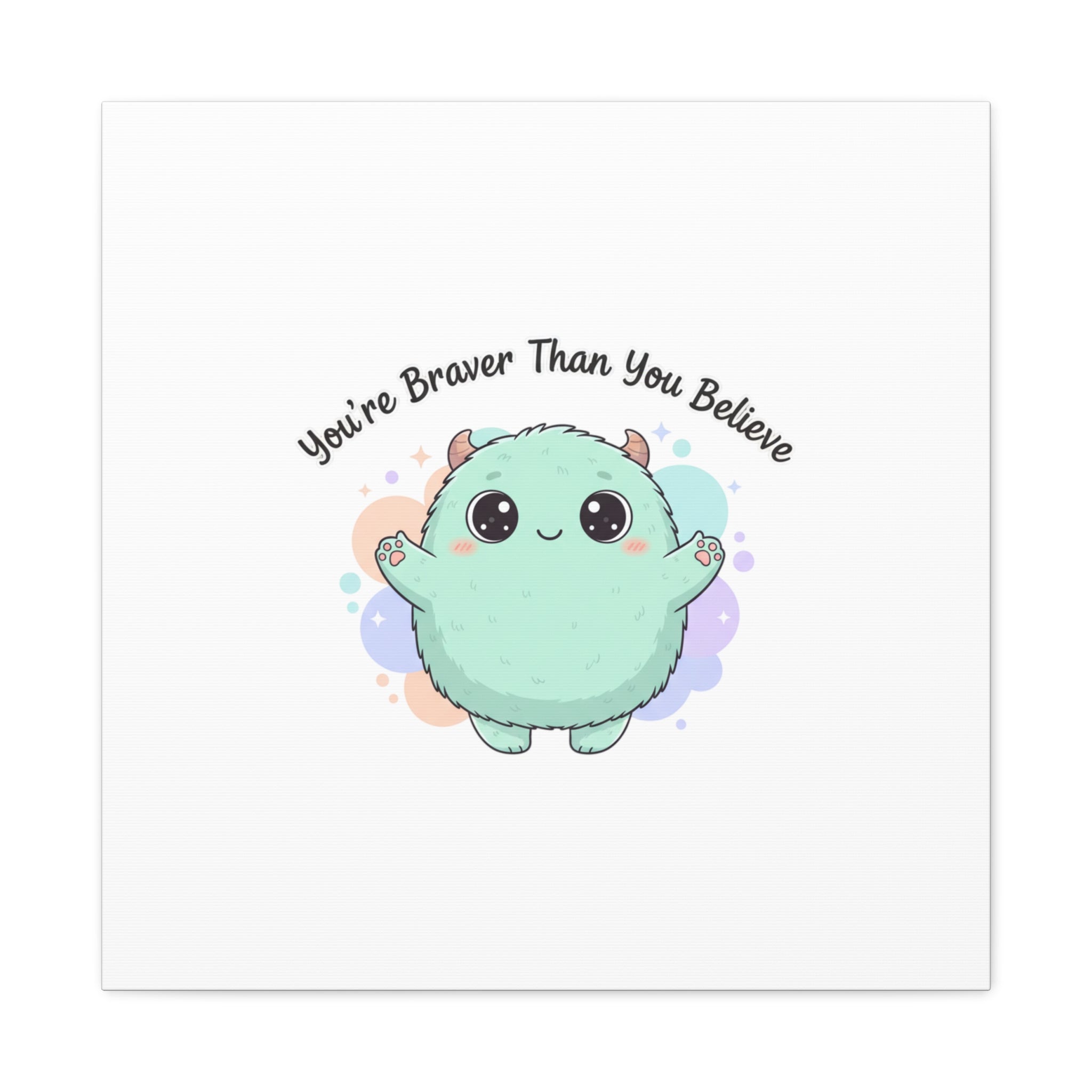 You're Braver Than You Believe Canvas | Cute Monster Wall Art, Kawaii Therapy Mascot