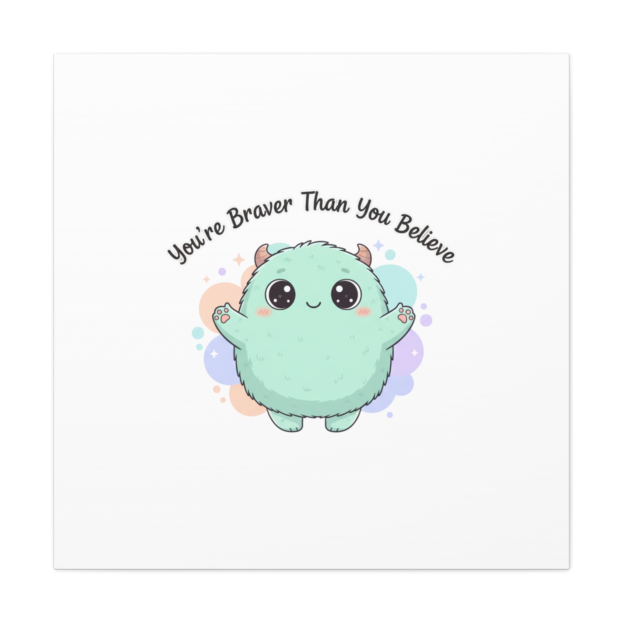 You're Braver Than You Believe Canvas | Cute Monster Wall Art, Kawaii Therapy Mascot