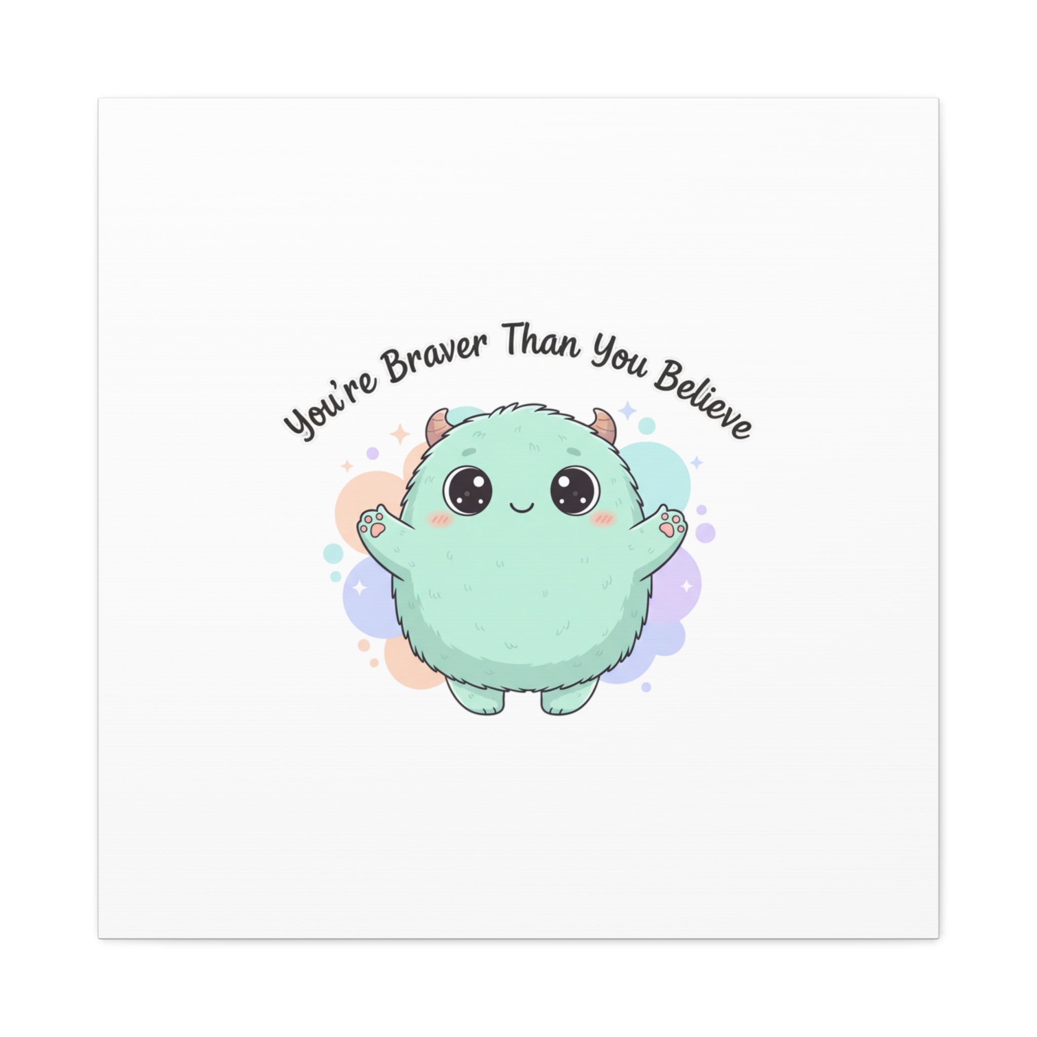 You're Braver Than You Believe Canvas | Cute Monster Wall Art, Kawaii Therapy Mascot
