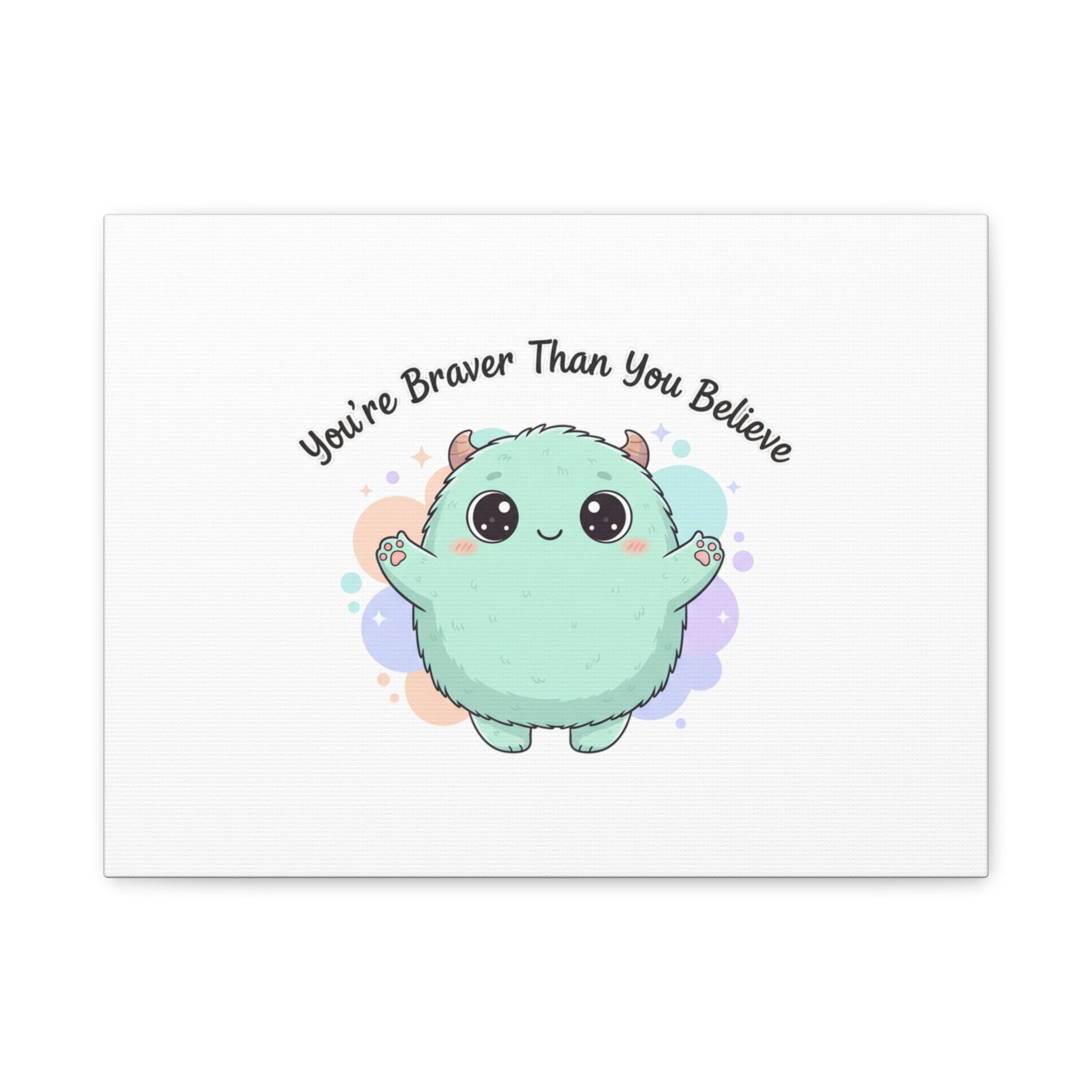 You're Braver Than You Believe Canvas | Cute Monster Wall Art, Kawaii Therapy Mascot