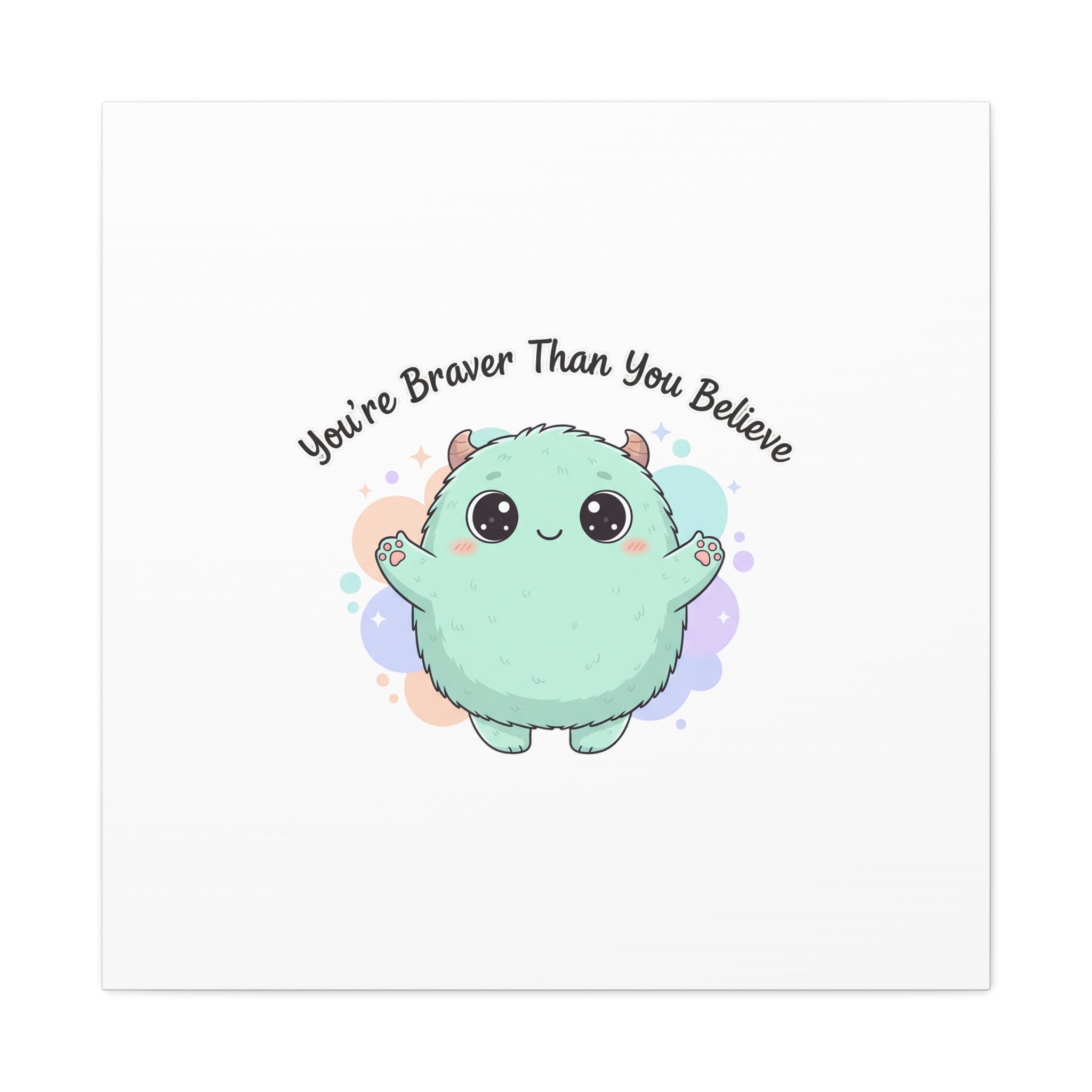 You're Braver Than You Believe Canvas | Cute Monster Wall Art, Kawaii Therapy Mascot