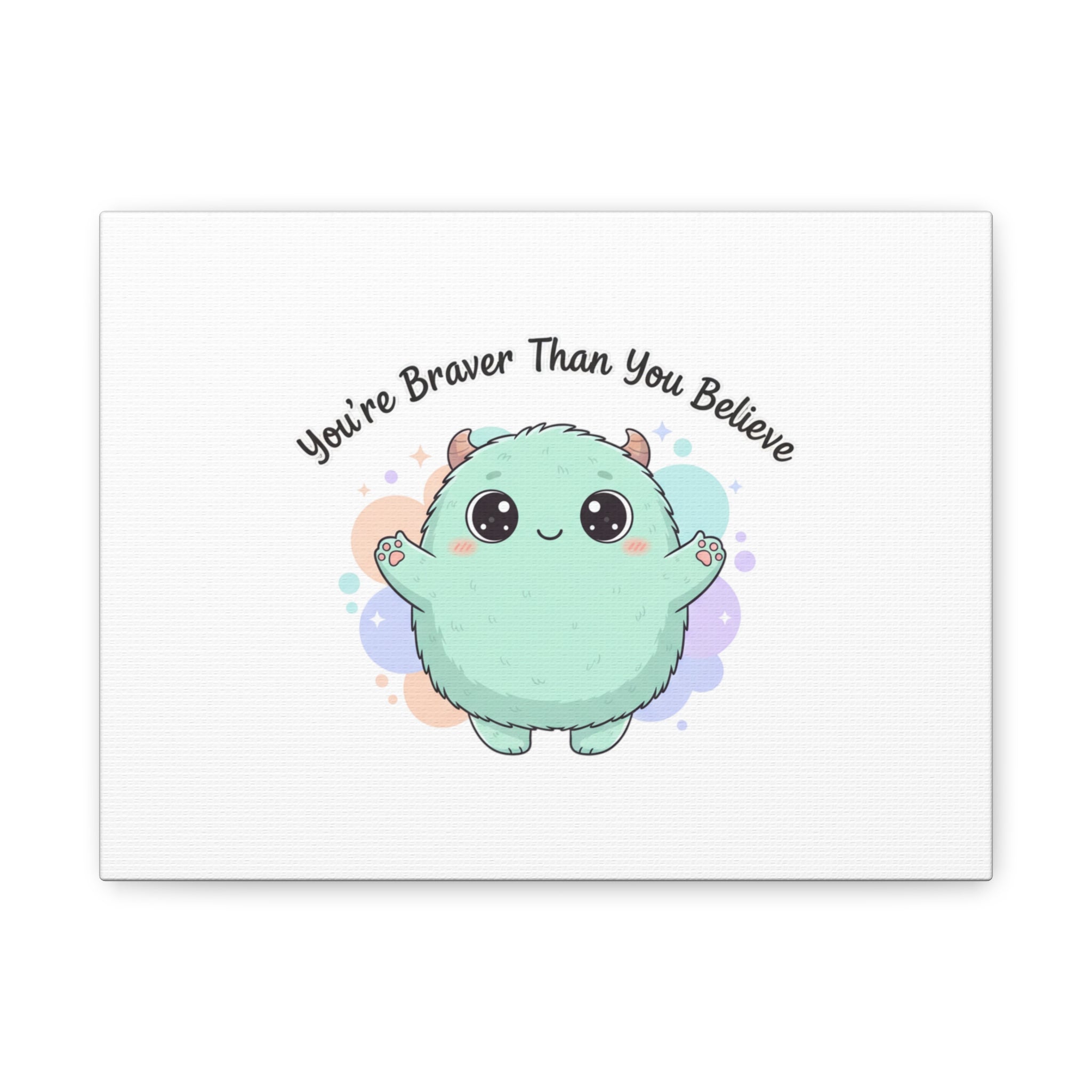 You're Braver Than You Believe Canvas | Cute Monster Wall Art, Kawaii Therapy Mascot